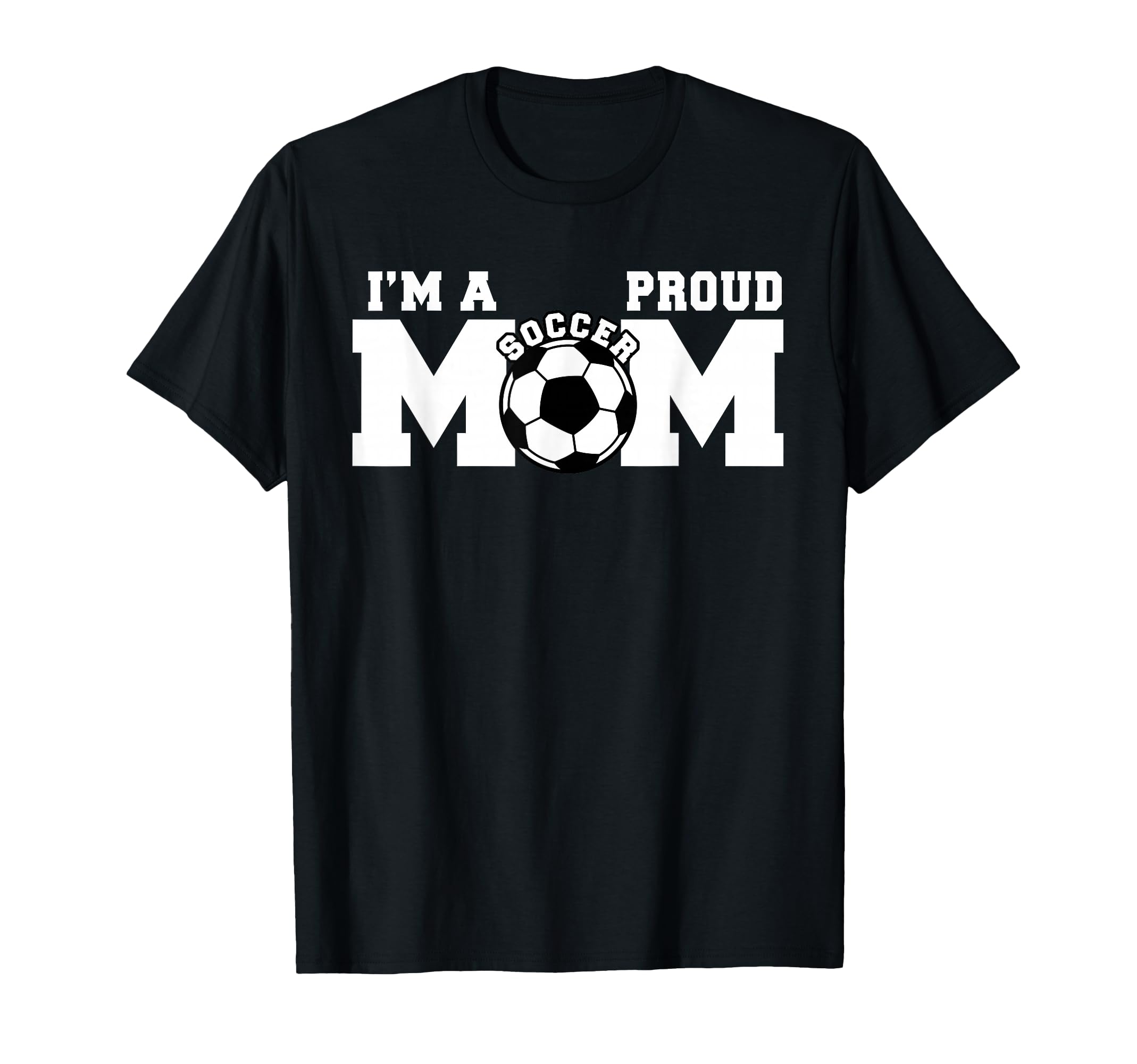 Im Proud Mom Funny Soccer Mom T-Shirt - Casual Everyday Wear Men Women - T-Shirt, Sweatshirt, Hoodie