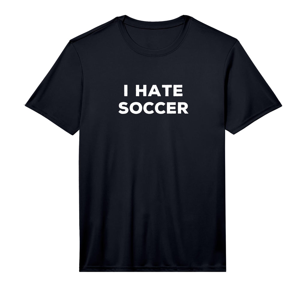Mens I Hate Soccer Funny Sarcasm T-Shirt - Fun Novelty Design Men Women - T-Shirt, Sweatshirt, Hoodie