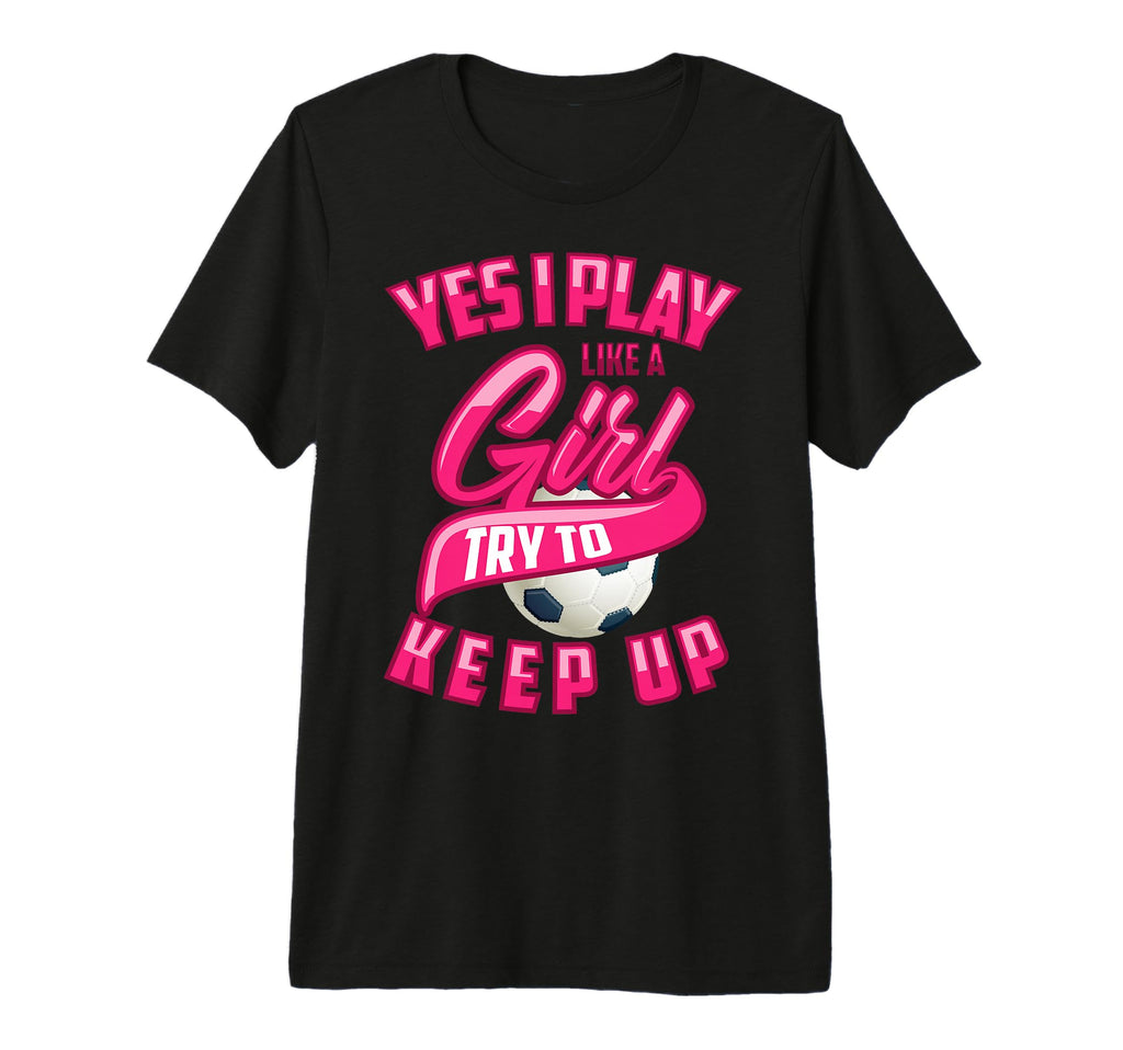 Glam Yes I Play Like Try To Keep Up T-Shirt - Custom Art Print Men Women - T-Shirt, Sweatshirt, Hoodie