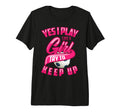 Glam Yes I Play Like Try To Keep Up T-Shirt - Custom Art Print Men Women - T-Shirt, Sweatshirt, Hoodie