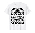 Soccer Is My Favorite Season Soccer T-Shirt - Fun Novelty Design Men Women - T-Shirt, Sweatshirt, Hoodie