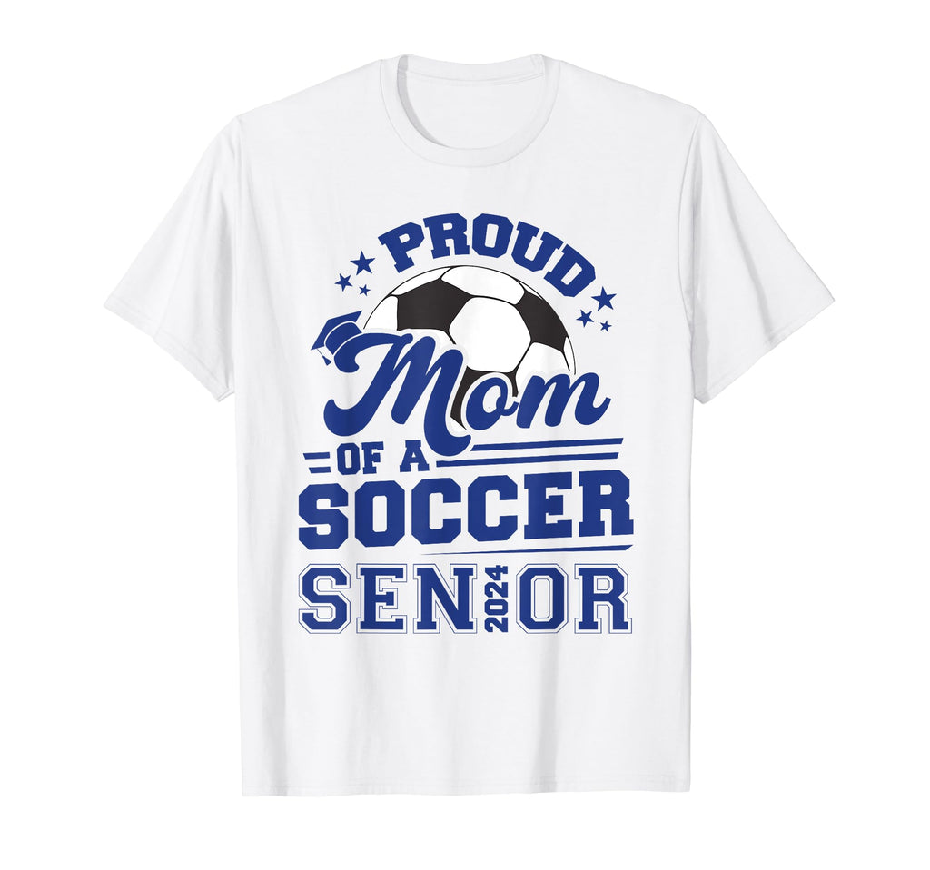 Proud Mom 2024 Senior Soccer Ball T-Shirt - Novelty Apparel Unisex - T-Shirt, Sweatshirt, Hoodie