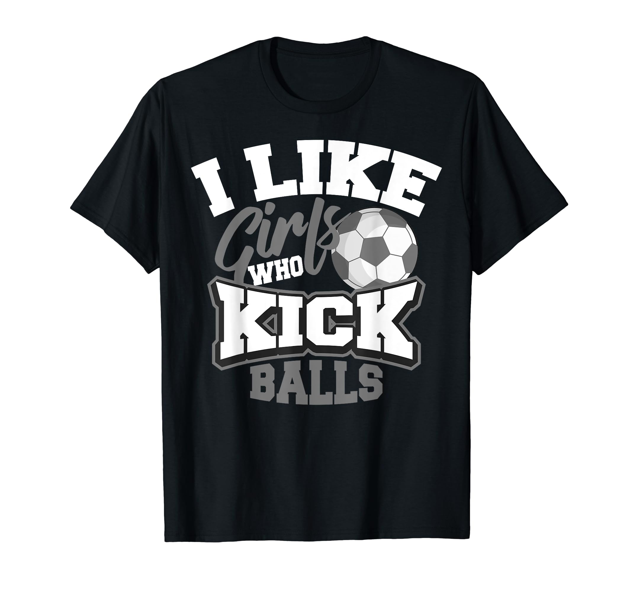 I Like Who Kick Balls Funny Soccer T-Shirt - Custom Art Print for Adults - T-Shirt, Sweatshirt, Hoodie