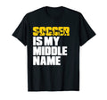 Mens Soccer Soccer Is My Middle Name T-Shirt - Casual Everyday Wear Unisex - T-Shirt, Sweatshirt, Hoodie