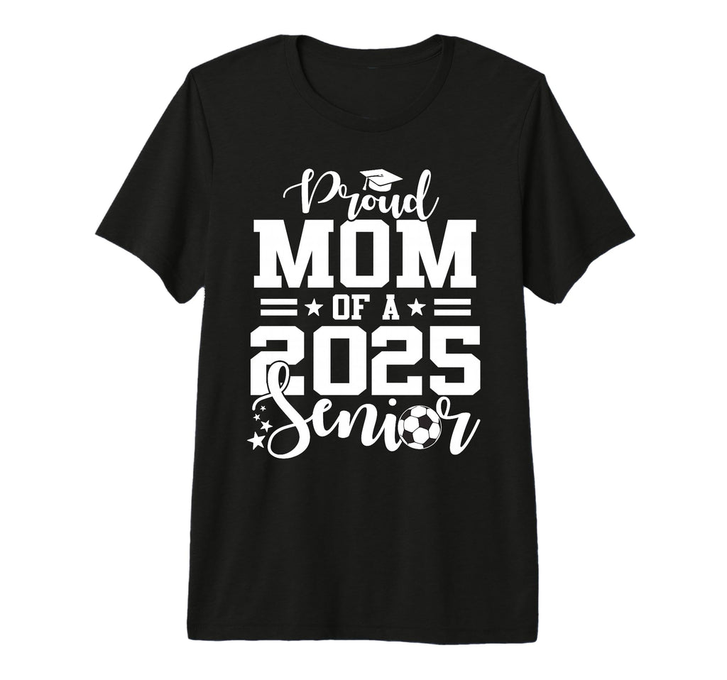 Proud Mom 2025 Senior Soccer Graduate T-Shirt - Fun Novelty Design Unisex - T-Shirt, Sweatshirt, Hoodie