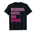 Weekends Coffee And Soccer Soccer T-Shirt - Trendy Graphic for Adults - T-Shirt, Sweatshirt, Hoodie