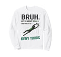 Bruh Life Goals Deny Yours Soccer Sweatshirt - Streetwear Style Unisex - T-Shirt, Sweatshirt, Hoodie