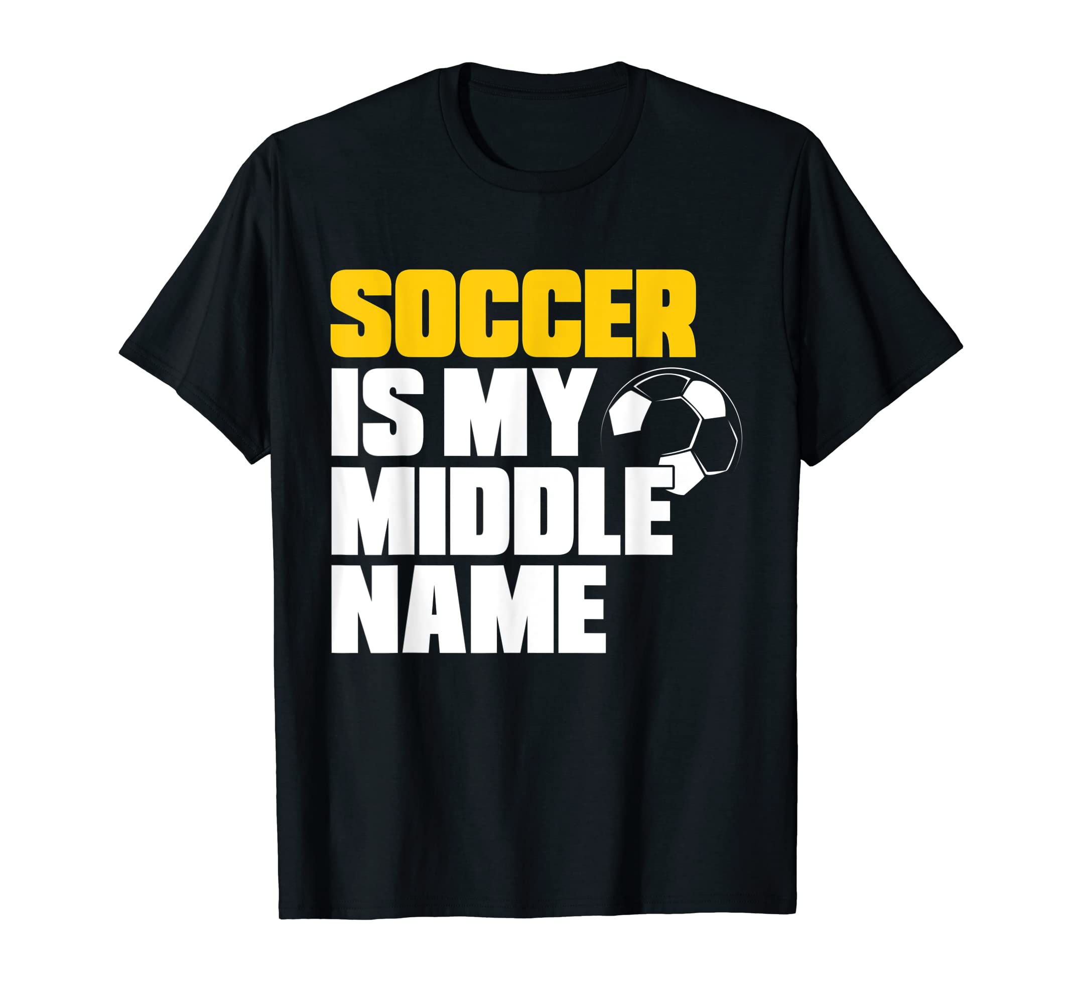 Soccer Soccer Is My Middle Name T-Shirt - Fun Novelty Design Unisex - T-Shirt, Sweatshirt, Hoodie