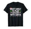 Most Likely To Play Soccer Santa T-Shirt - Minimalist Print Men Women - T-Shirt, Sweatshirt, Hoodie
