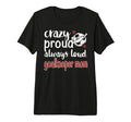 Crazy Proud Soccer Goalkeeper Mom T-Shirt - Unique Graphic for Adults - T-Shirt, Sweatshirt, Hoodie