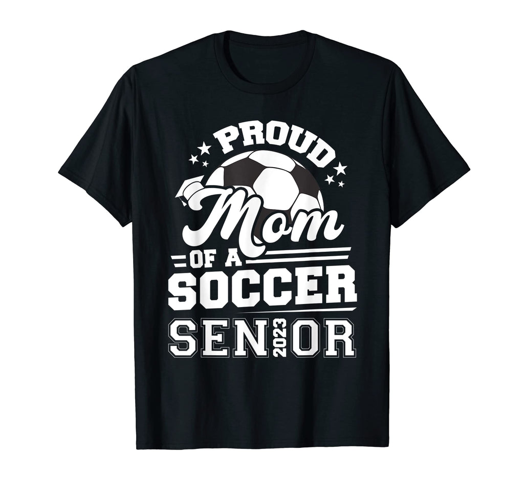 Proud Mom Soccer Senior 2023 T-Shirt - Aesthetic Graphic Men Women - T-Shirt, Sweatshirt, Hoodie