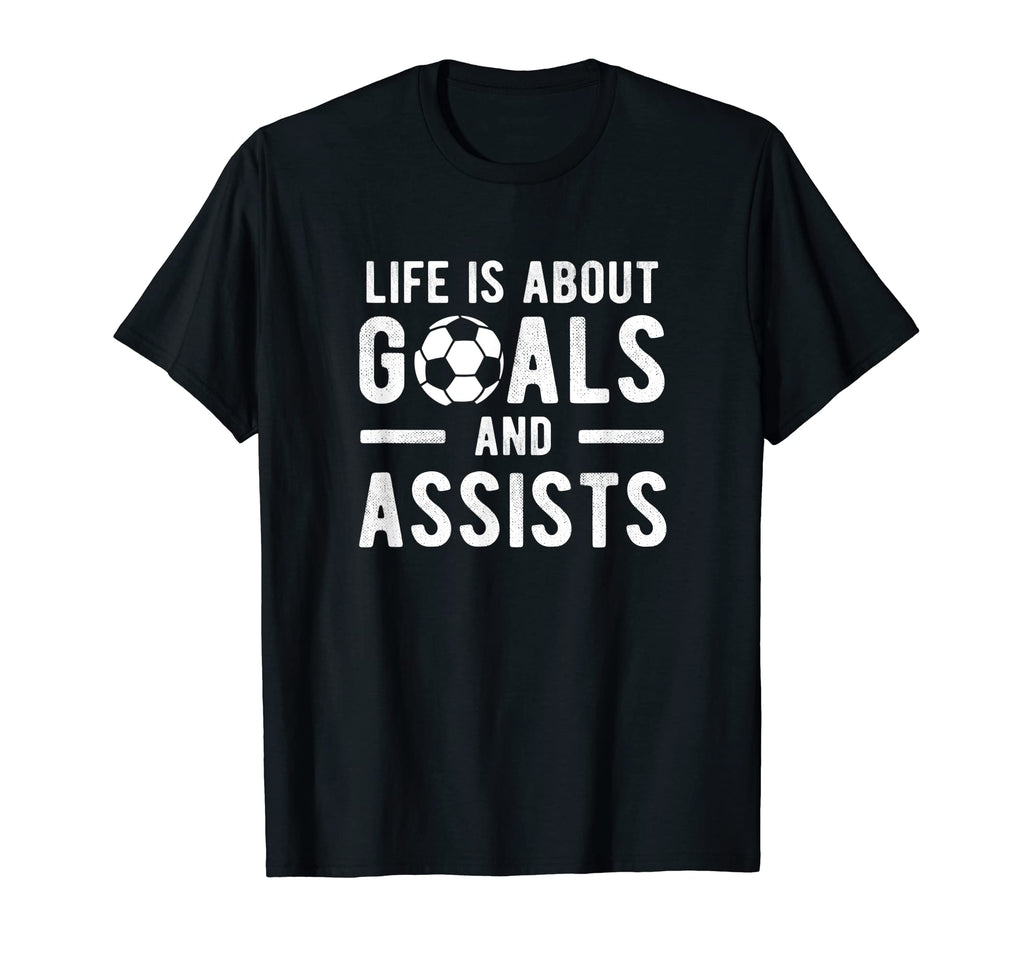 Football Soccer Life Is About Goals T-Shirt - Streetwear Style Men Women - T-Shirt, Sweatshirt, Hoodie