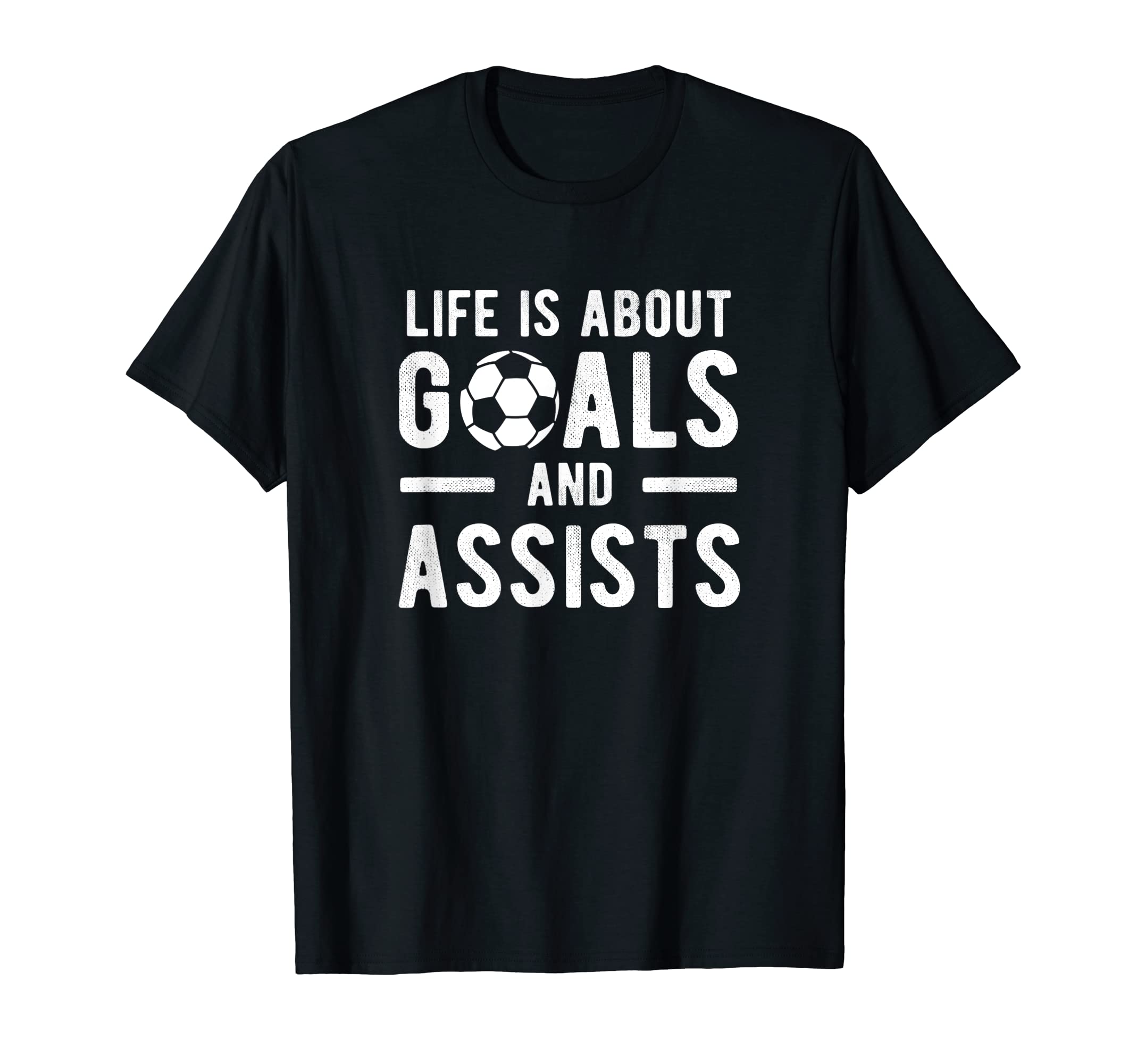 Football Soccer Life Is About Goals T-Shirt - Streetwear Style Men Women - T-Shirt, Sweatshirt, Hoodie