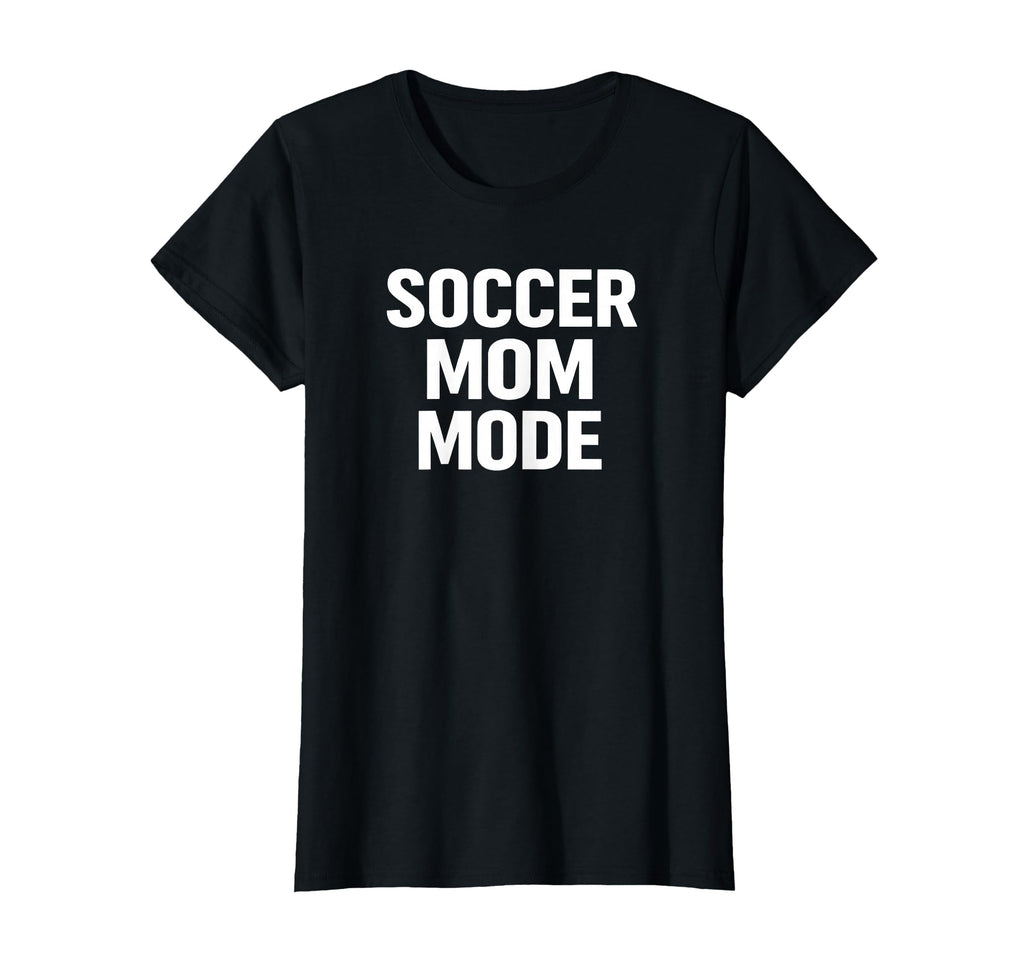 Soccer Mom Mode Proud Sports T-Shirt - Casual Everyday Wear for Adults - T-Shirt, Sweatshirt, Hoodie