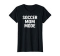 Soccer Mom Mode Proud Sports T-Shirt - Casual Everyday Wear for Adults - T-Shirt, Sweatshirt, Hoodie