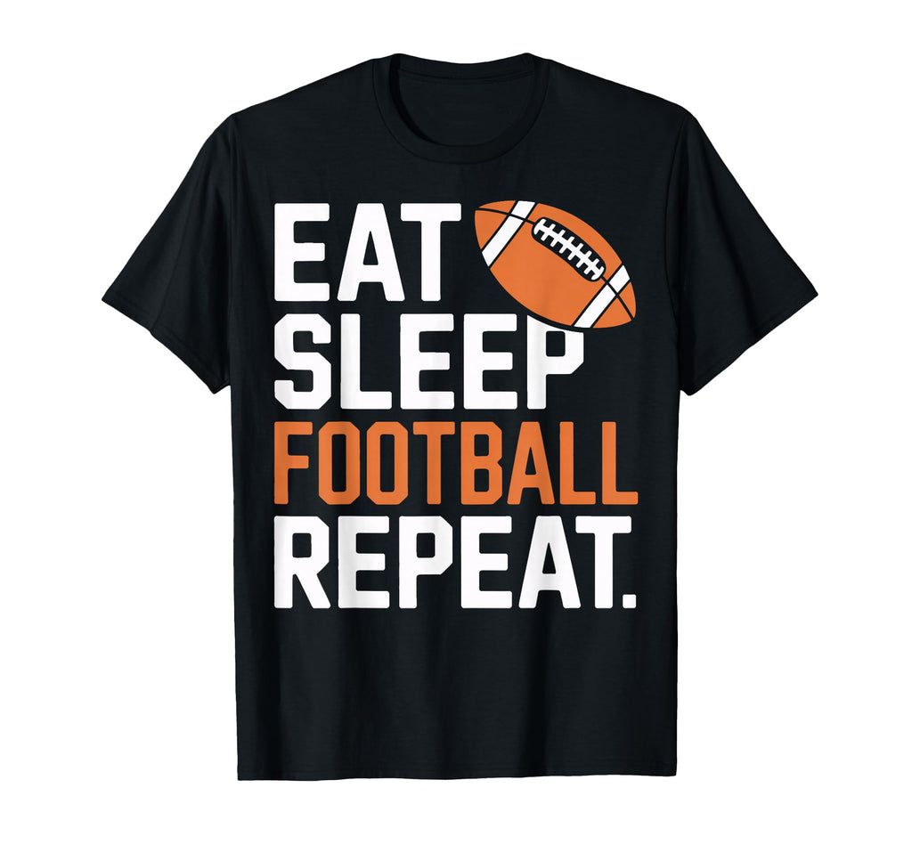 Eat Sleep Football Repeat Funny Game Day T-Shirt - Graphic Print Men Women - T-Shirt, Sweatshirt, Hoodie