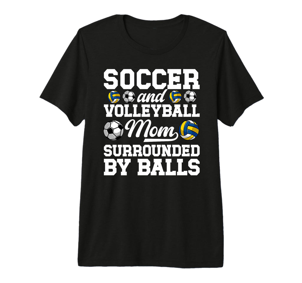Soccer And Volleyball Mom Funny Soccer T-Shirt - Novelty Apparel Men Women - T-Shirt, Sweatshirt, Hoodie