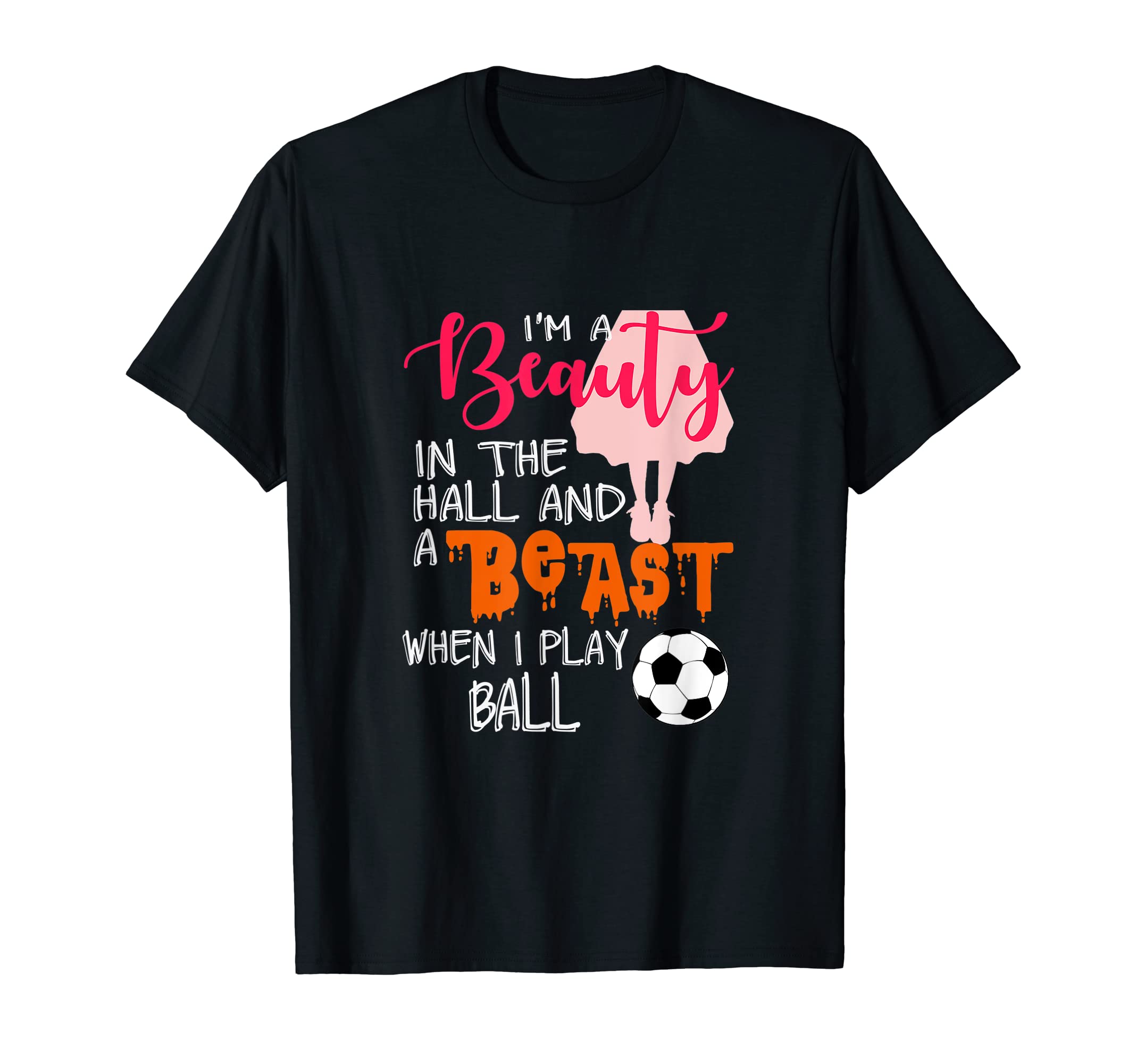 Funny Soccer Beauty Halls Beast T-Shirt - Fun Novelty Design Men Women - T-Shirt, Sweatshirt, Hoodie