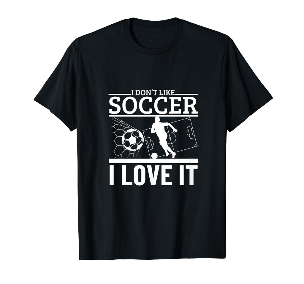 I Love Soccer Funny Soccer Player T-Shirt - Fun Novelty Design Unisex - T-Shirt, Sweatshirt, Hoodie