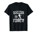 I Love Soccer Funny Soccer Player T-Shirt - Fun Novelty Design Unisex - T-Shirt, Sweatshirt, Hoodie