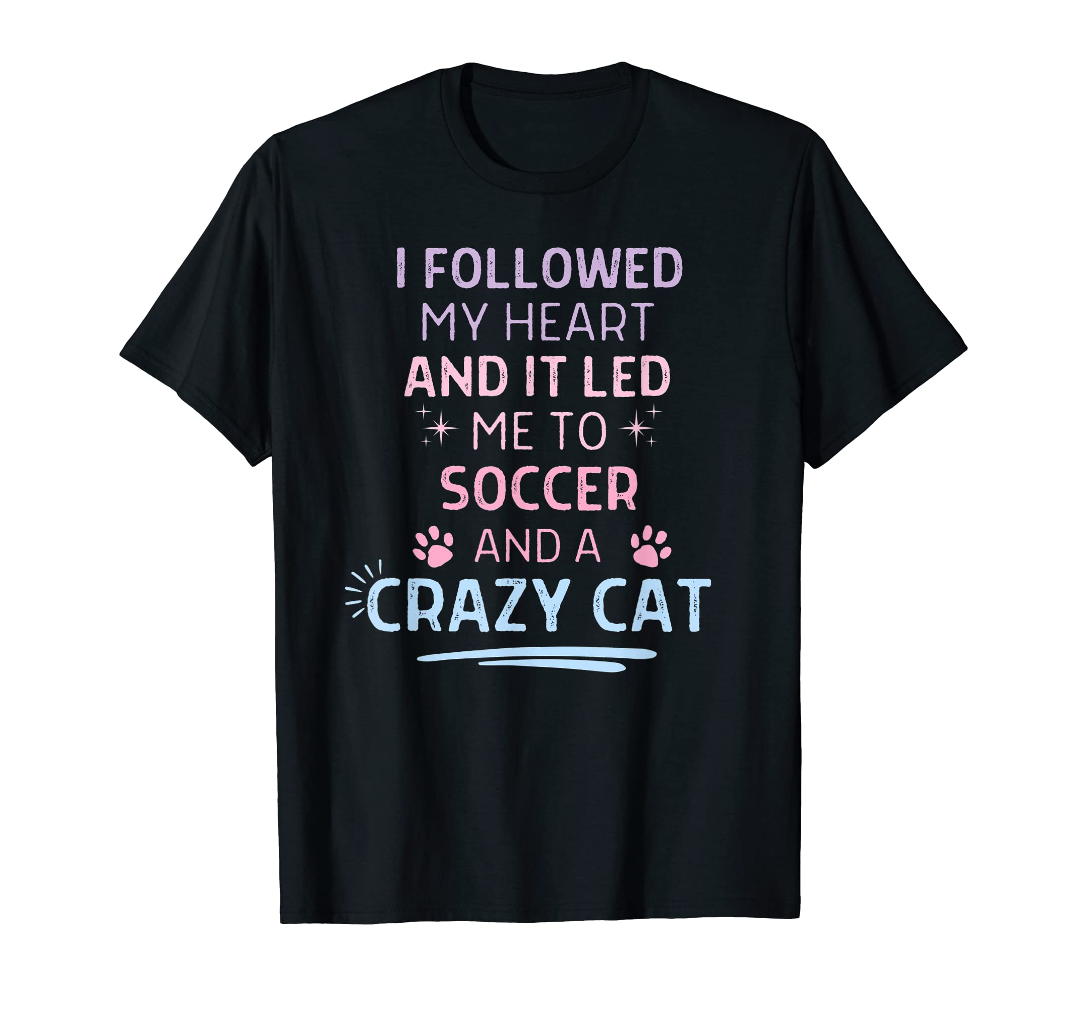 Followed My Heart It Led Me To T-Shirt - Casual Everyday Wear for Adults - T-Shirt, Sweatshirt, Hoodie