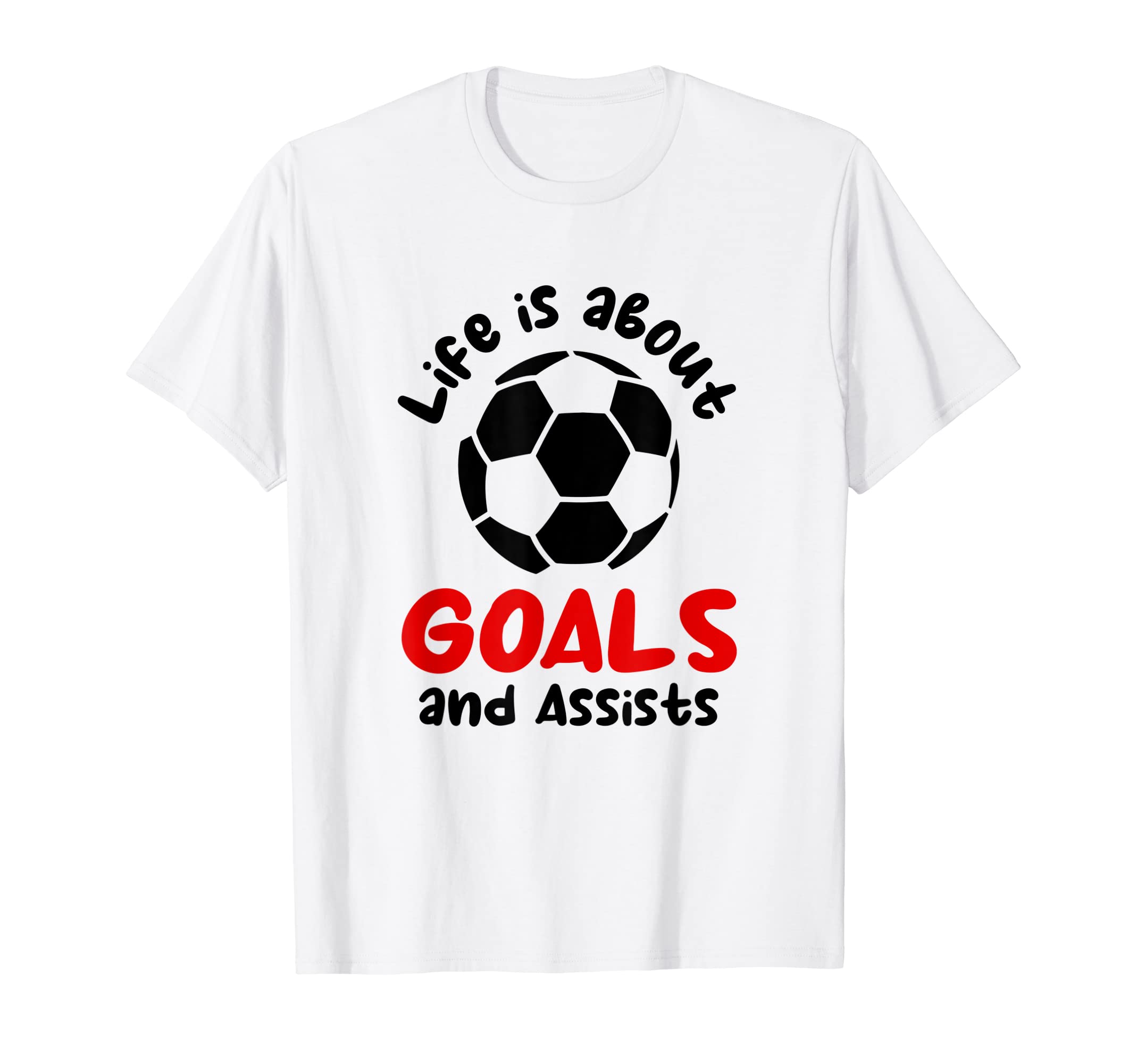 Football Soccer Life Is About Goals T-Shirt - Casual Everyday Wear Unisex - T-Shirt, Sweatshirt, Hoodie
