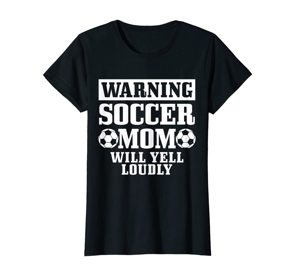 Womens Soccer Mom Will Yell Loudly Funny T-Shirt - Unique Graphic Unisex - T-Shirt, Sweatshirt, Hoodie
