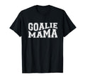 Goalie Mama Goalie Mom Lacrosse Soccer T-Shirt - Streetwear Style Unisex - T-Shirt, Sweatshirt, Hoodie