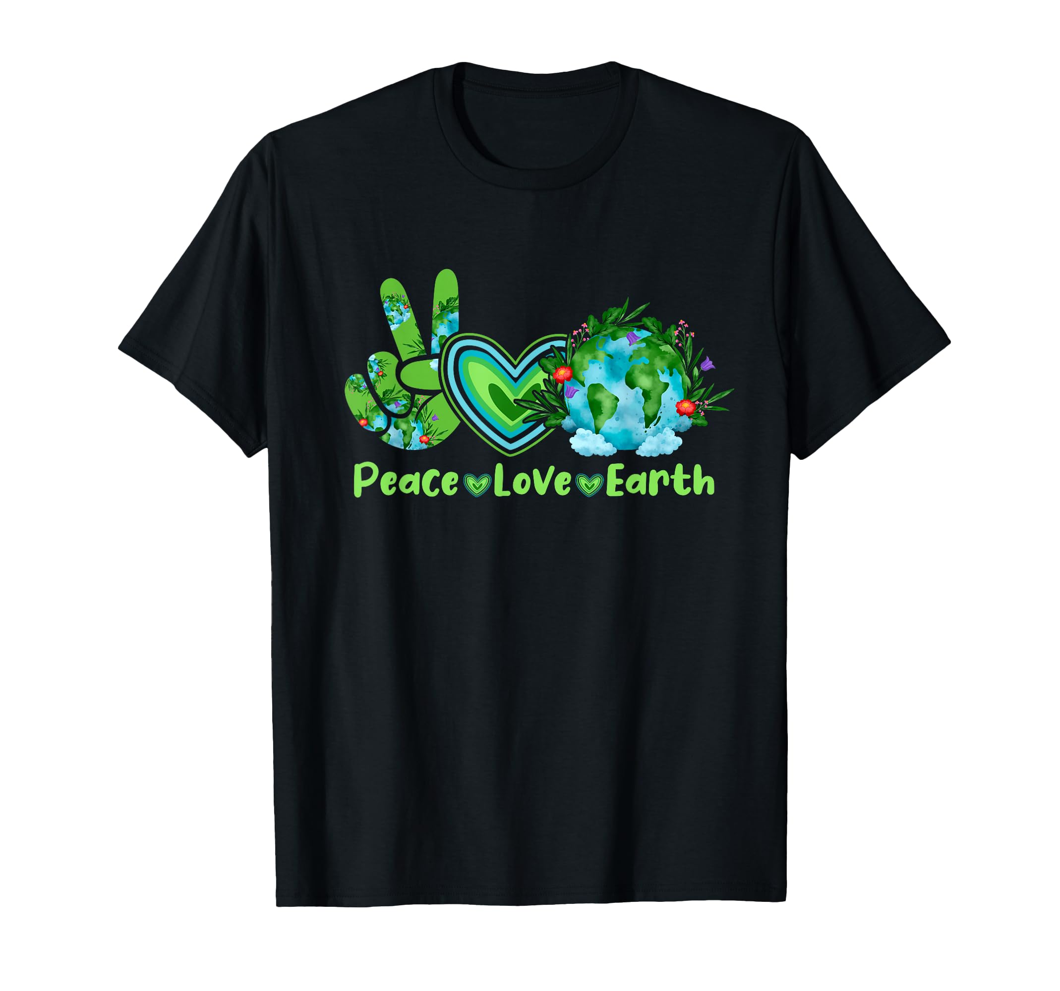 Peace Love Earth Earth Day Everyday T-Shirt - Novelty Apparel Unisex - T-Shirt, Sweatshirt, Hoodie