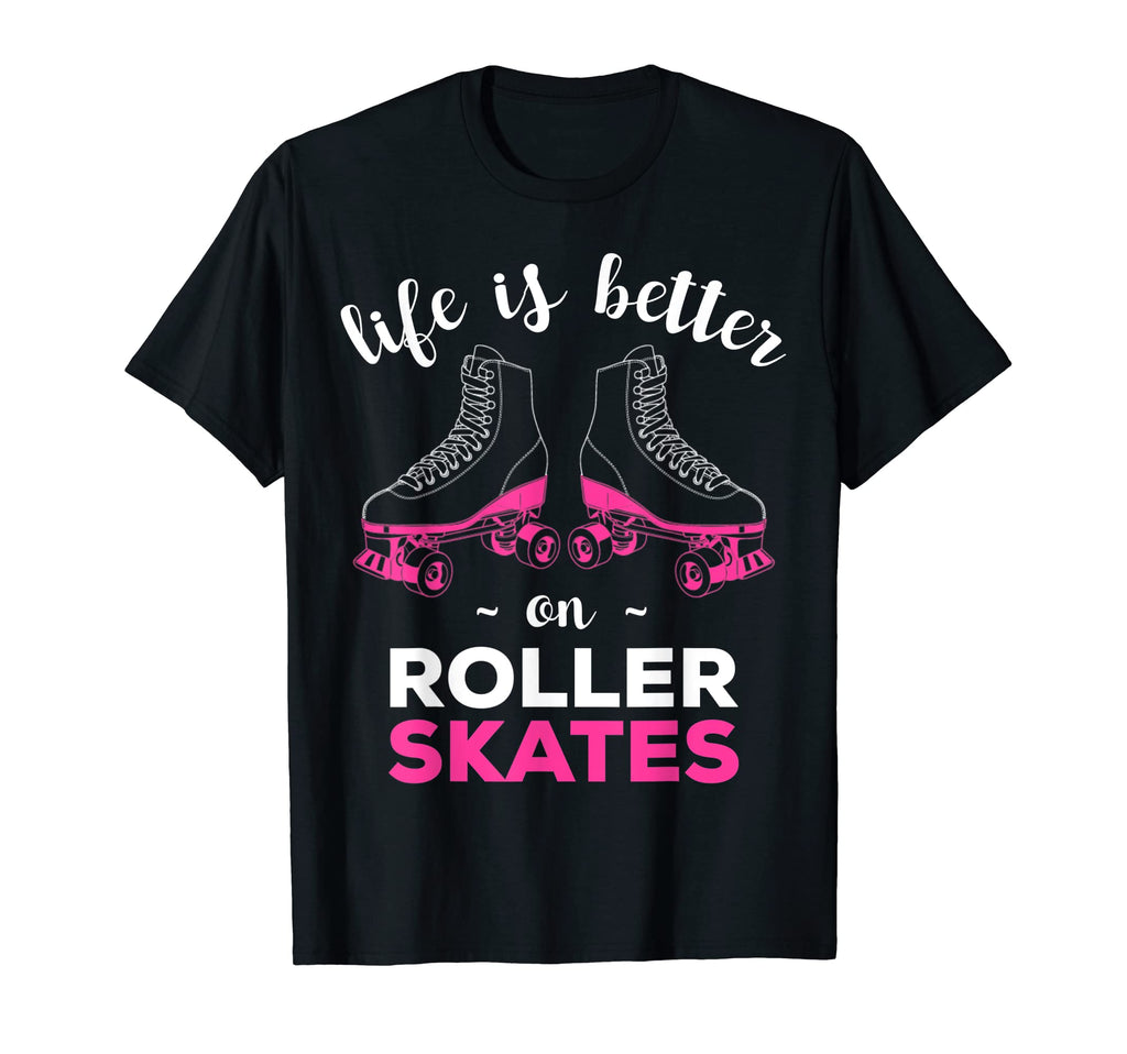 Life Is Better Roller Skates T-Shirt - Trendy Graphic Men Women - T-Shirt, Sweatshirt, Hoodie