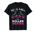 Life Is Better Roller Skates T-Shirt - Trendy Graphic Men Women - T-Shirt, Sweatshirt, Hoodie