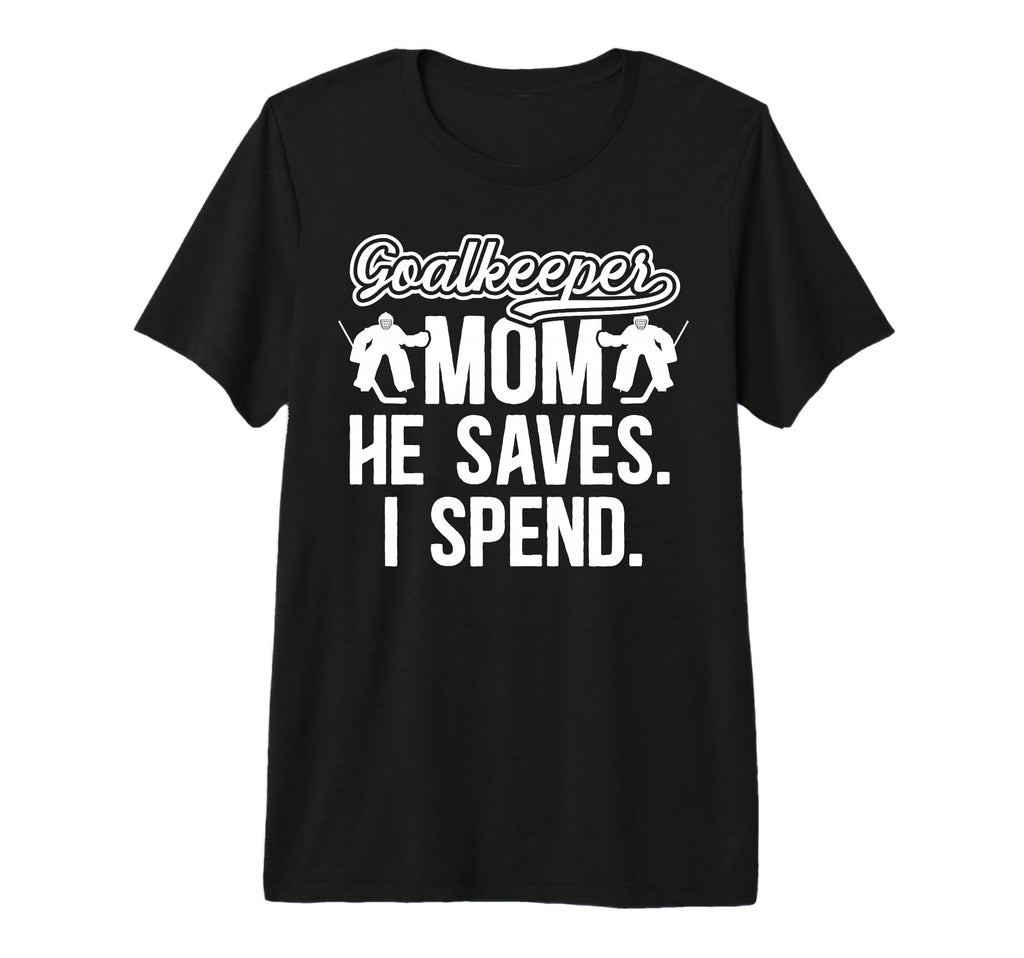 Funny Hockey Goalkeeper Mom Hockey Goalie T-Shirt - Novelty Apparel Unisex - T-Shirt, Sweatshirt, Hoodie
