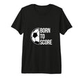 Born Score Soccer Football Goal T-Shirt - Aesthetic Graphic for Adults - T-Shirt, Sweatshirt, Hoodie
