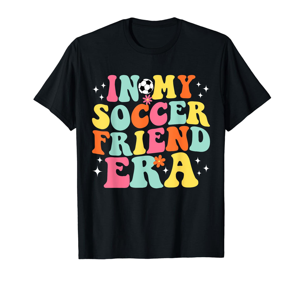 My Soccer Friend Era Game Day Groovy T-Shirt - Fun Novelty Design Men Women - T-Shirt, Sweatshirt, Hoodie
