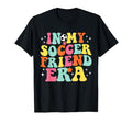 My Soccer Friend Era Game Day Groovy T-Shirt - Fun Novelty Design Men Women - T-Shirt, Sweatshirt, Hoodie
