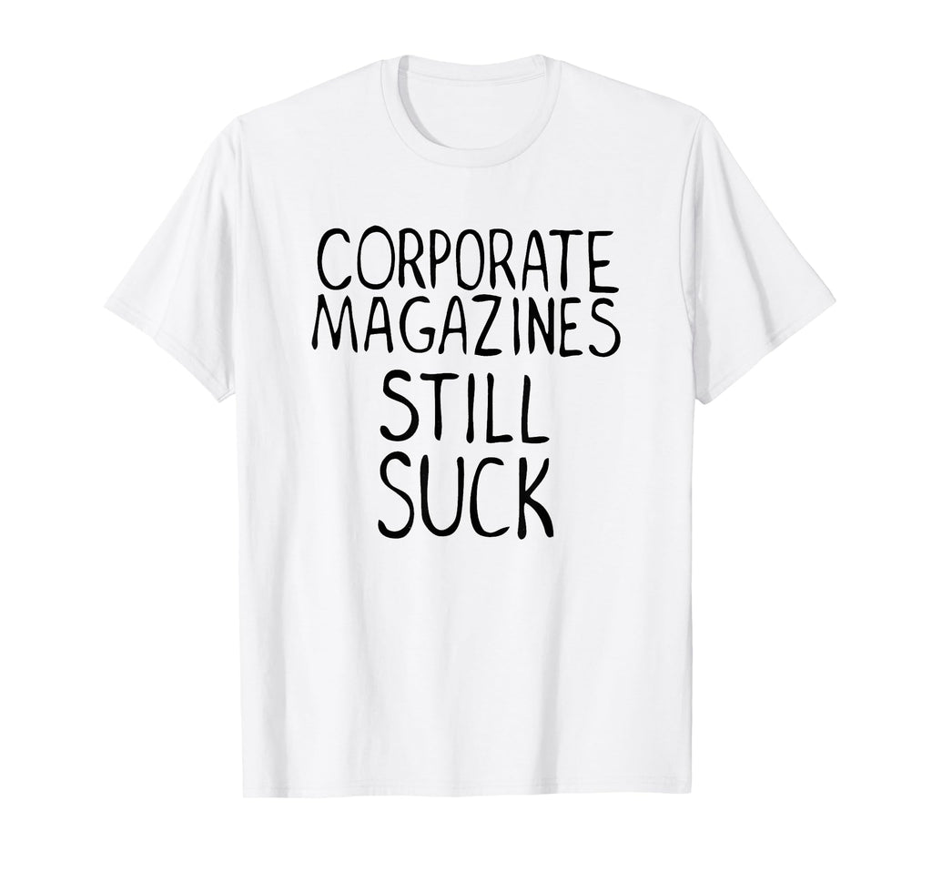 Corporate Magazines Still Suck 90S T-Shirt - Streetwear Style for Adults - T-Shirt, Sweatshirt, Hoodie