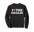 I Love Goalie Soccer Goalie Sweatshirt - Streetwear Style for Adults - T-Shirt, Sweatshirt, Hoodie