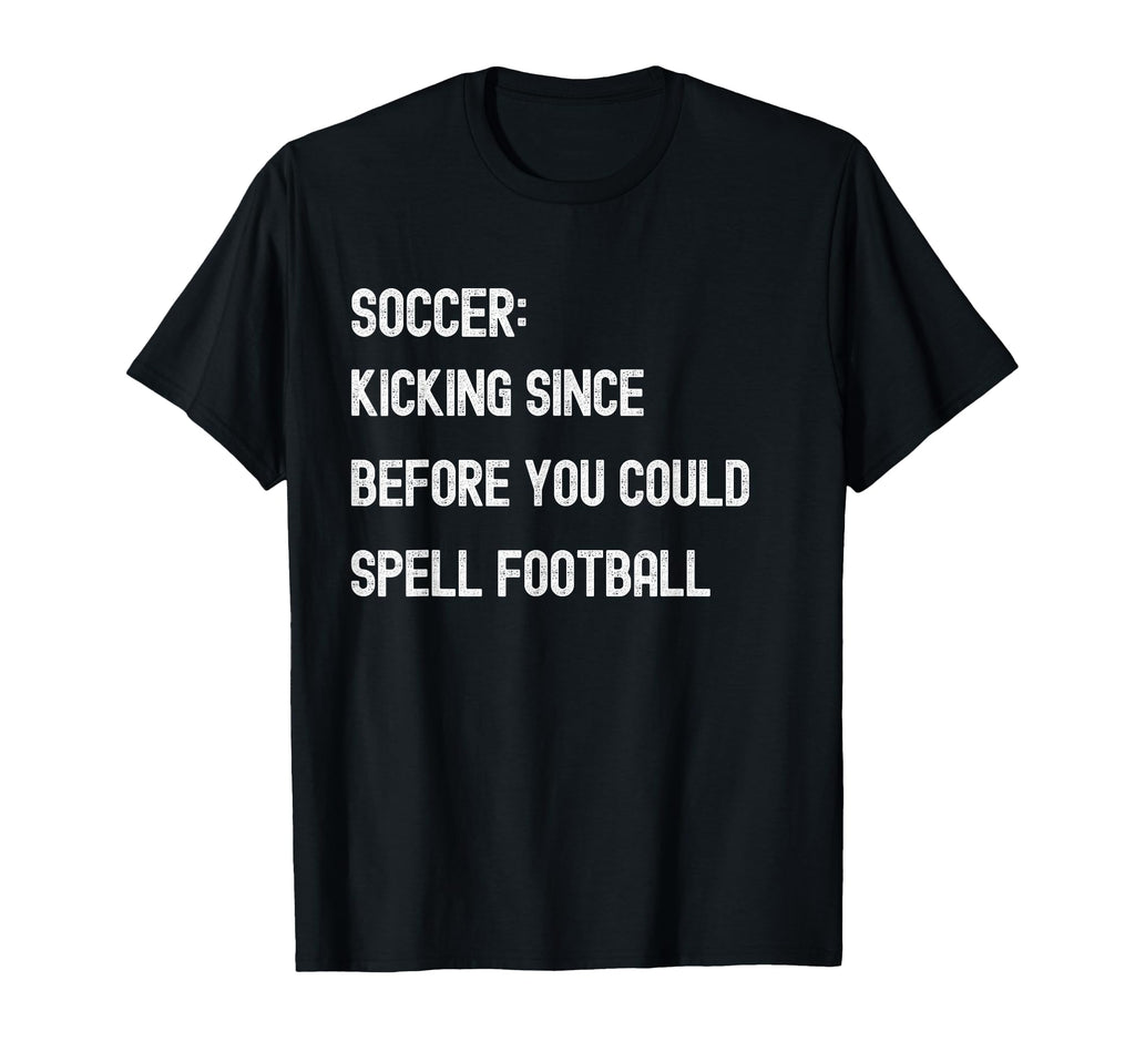 Funny Soccer Kicking Since Before T-Shirt - Aesthetic Graphic Men Women - T-Shirt, Sweatshirt, Hoodie