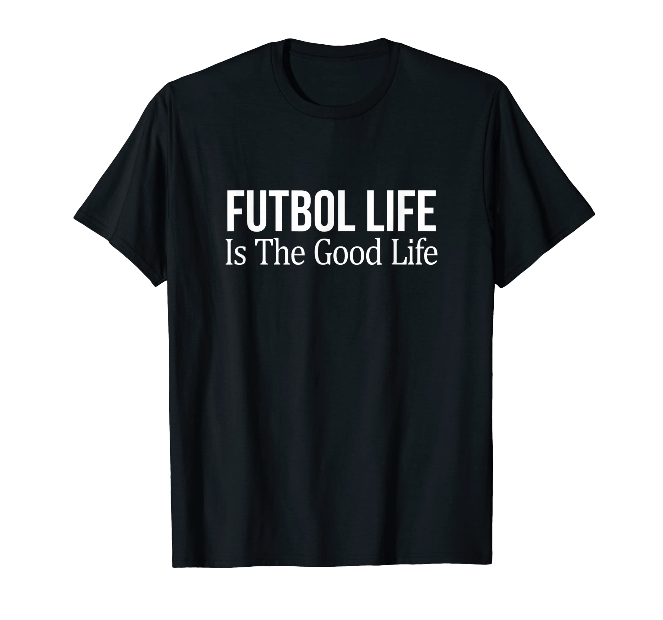 Futbol Life Is Good Life T-Shirt - Custom Art Print Unisex - T-Shirt, Sweatshirt, Hoodie