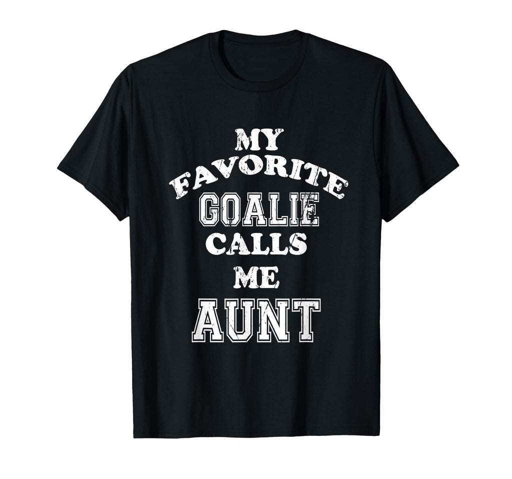 My Favorite Goalie Calls Me Aunt T-Shirt - Custom Art Print Men Women - T-Shirt, Sweatshirt, Hoodie