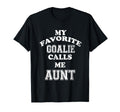 My Favorite Goalie Calls Me Aunt T-Shirt - Custom Art Print Men Women - T-Shirt, Sweatshirt, Hoodie