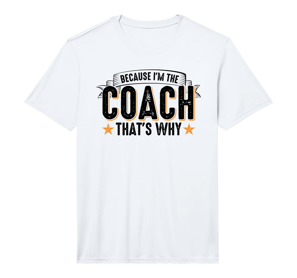 Mens Because Im Coach Thats Why Coach T-Shirt - Unique Graphic Unisex - T-Shirt, Sweatshirt, Hoodie