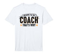 Mens Because Im Coach Thats Why Coach T-Shirt - Unique Graphic Unisex - T-Shirt, Sweatshirt, Hoodie