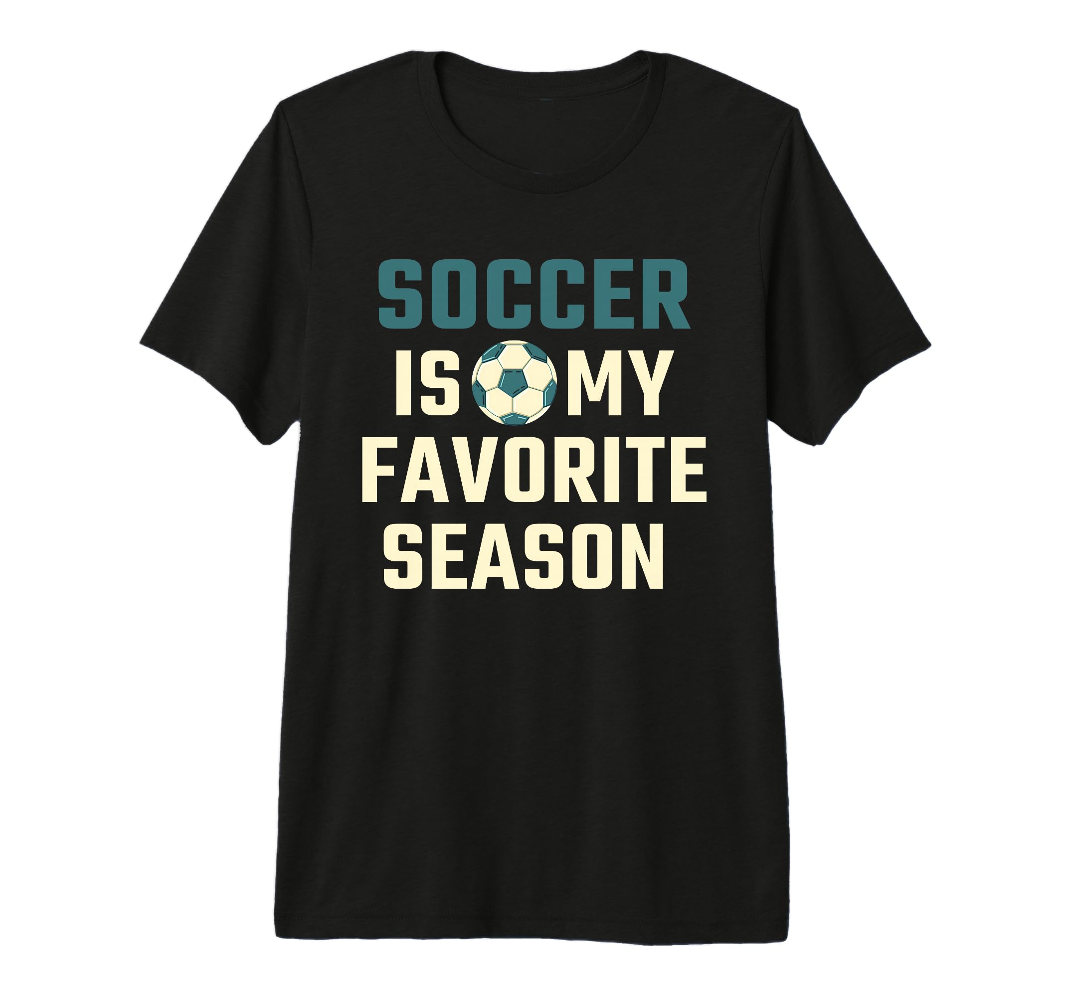 Funny Soccer Is My Favorite T-Shirt - Casual Everyday Wear for Adults - T-Shirt, Sweatshirt, Hoodie