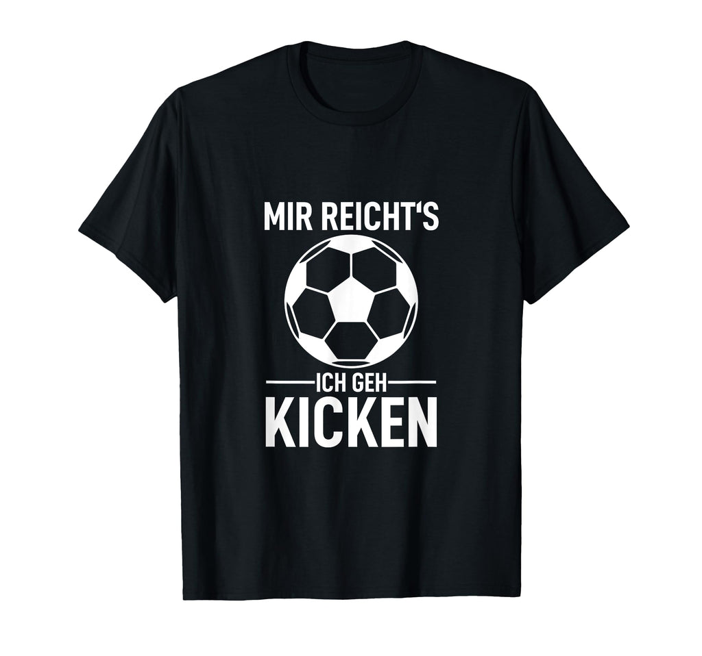 Kicker Footballer Mir Reichts Ich Geh T-Shirt - Novelty Apparel Unisex - T-Shirt, Sweatshirt, Hoodie