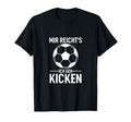 Kicker Footballer Mir Reichts Ich Geh T-Shirt - Novelty Apparel Unisex - T-Shirt, Sweatshirt, Hoodie