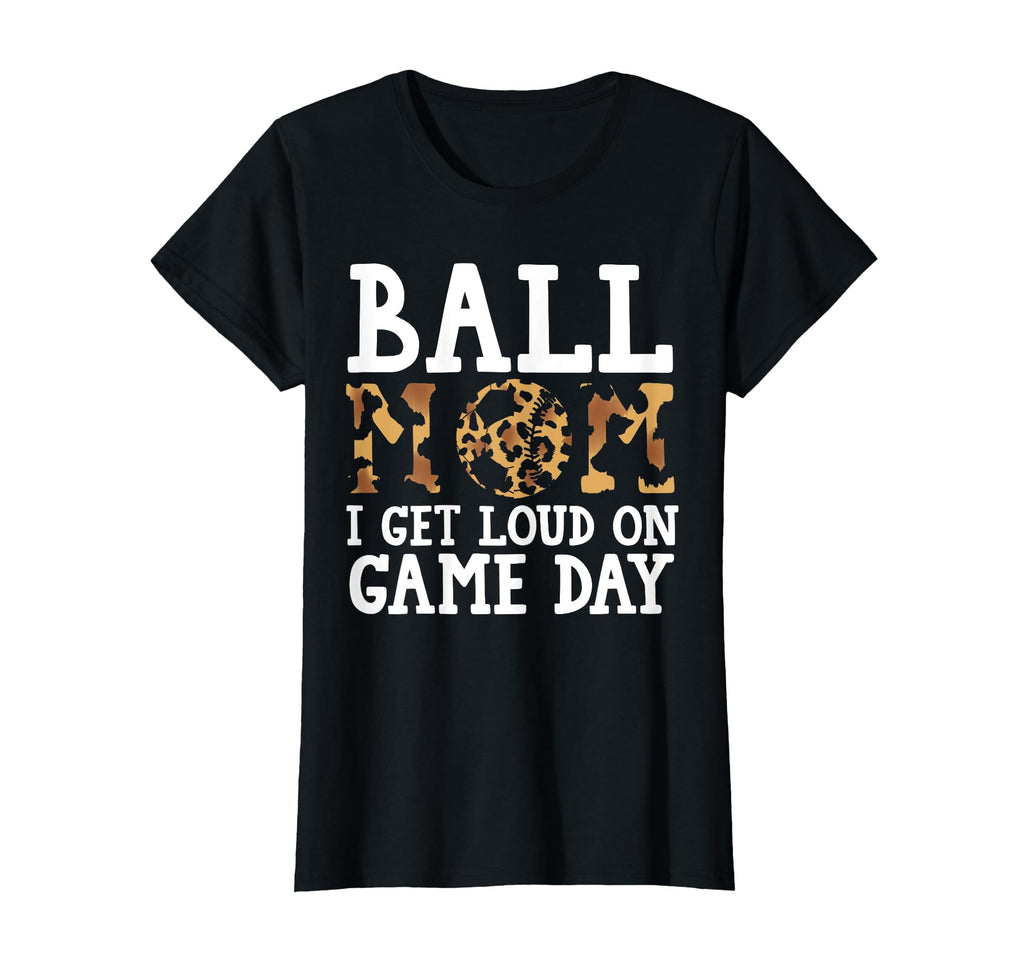 Ball Mom I Get Loud Game Day Baseball T-Shirt - Minimalist Print for Adults - T-Shirt, Sweatshirt, Hoodie
