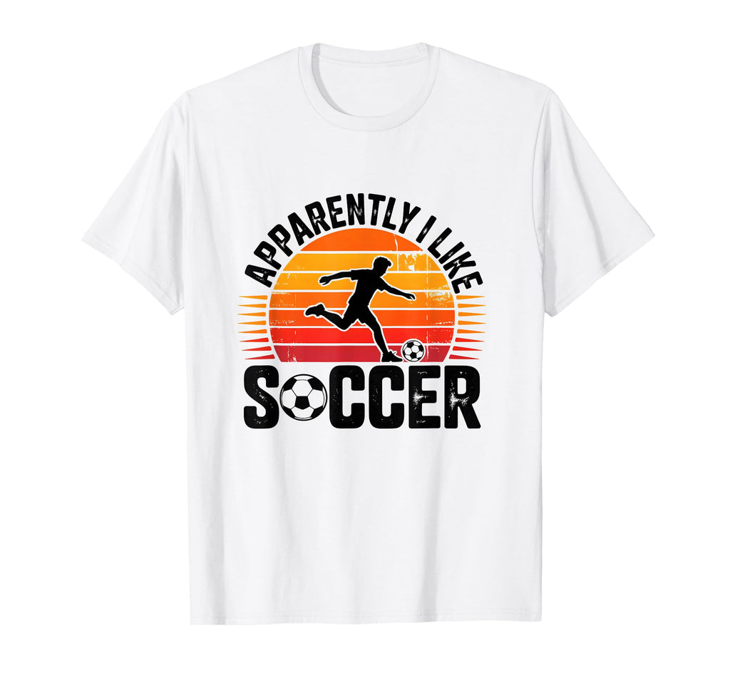 Apparently I Like Soccer Season Funny Game T-Shirt - Trendy Graphic Unisex - T-Shirt, Sweatshirt, Hoodie