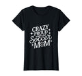 Crazy Proud Always Loud Soccer Mom T-Shirt - Trendy Graphic Unisex - T-Shirt, Sweatshirt, Hoodie