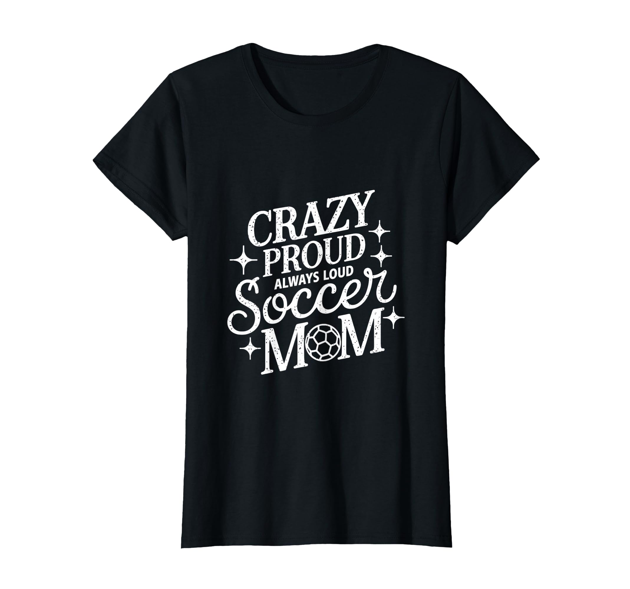 Crazy Proud Always Loud Soccer Mom T-Shirt - Minimalist Print Unisex - T-Shirt, Sweatshirt, Hoodie